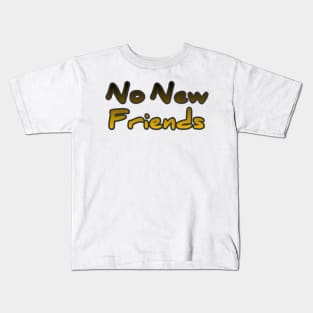 No New Friends Kids T-Shirt